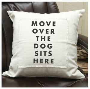 "Move Over the Dog Sits Here" Pillow