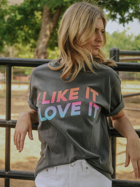 I like it I love it graphic tshirt